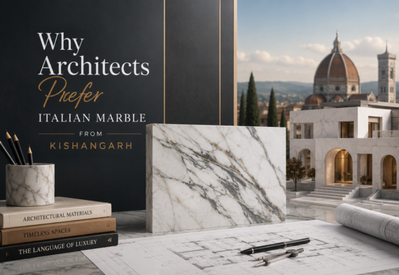 Why Architects Prefer Italian Marble from Kishangarh