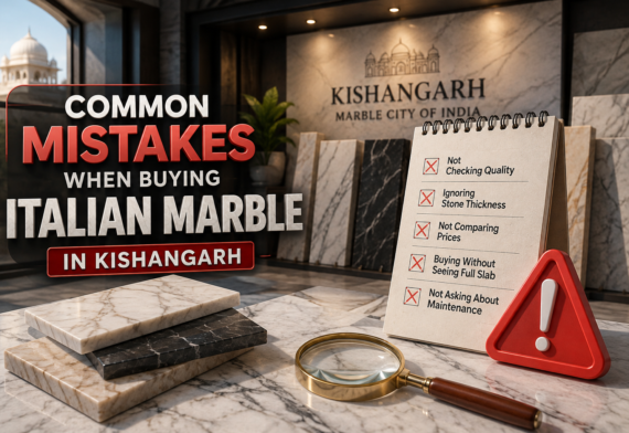 Common Mistakes When Buying Italian Marble in Kishangarh