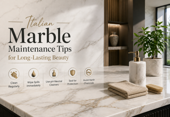 Italian Marble Maintenance Tips for Long-Lasting Beauty
