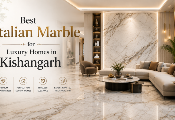 Best Italian Marble for Luxury Homes in Kishangarh